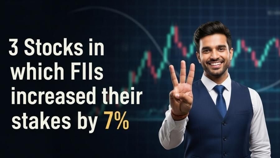 FIIs Increased 7 Percente Stak In 3 Stocks